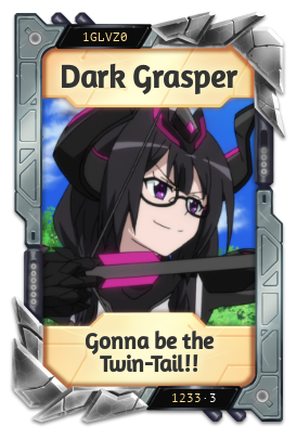 Dark Grasper Gonna be the Twin-Tail!!