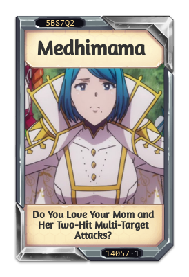 Medhimama Do You Love Your Mom and Her Two-Hit Multi-Target Attacks?