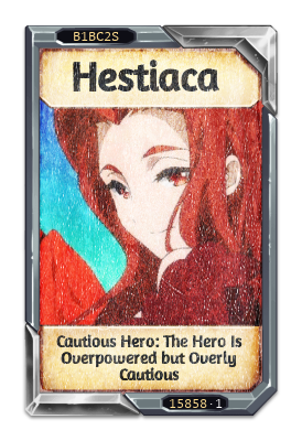 Hestiaca Cautious Hero: The Hero Is Overpowered but Overly Cautious