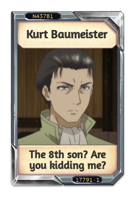 Kurt Baumeister The 8th son? Are you kidding me?