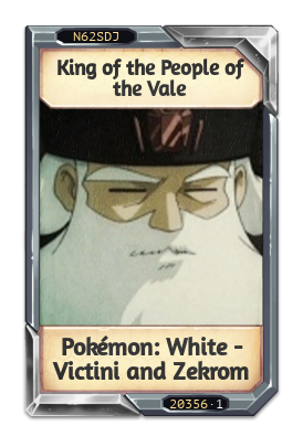 King of the People of the Vale Pokémon: White - Victini and Zekrom