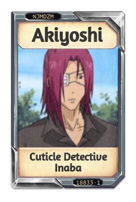 Akiyoshi Cuticle Detective Inaba