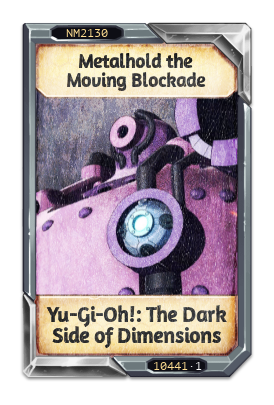 Metalhold the Moving Blockade Yu-Gi-Oh!: The Dark Side of Dimensions