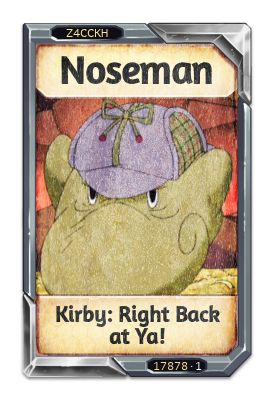 Noseman Kirby: Right Back at Ya!